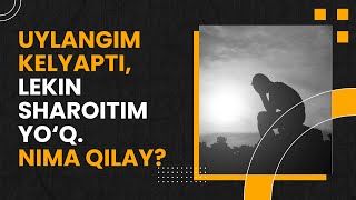 Uylangim kelyapti, lekin sharoitim yo‘q. Nima qilay? | Shayx Sodiq Samarqandiy