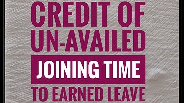 Un-availed joining time to earned leave