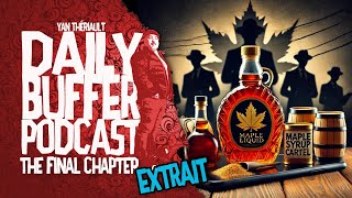 Comment le cartel du sirop d'érable a pris le contrôle!! - Le Daily Buffer [EXTRAIT]