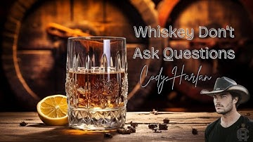 🎶 Whiskey Don’t Ask Questions – Official Lyric Video - Cody Harlan