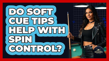 Do Soft Cue Tips Help With Spin Control?
