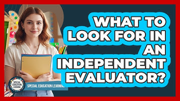 What to look for in an independent evaluator?