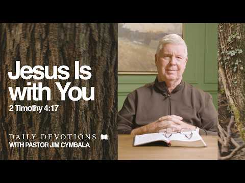 Daily Devotional | Jesus Is with You | 2 Timothy 4:17 | Pastor Jim Cymbala