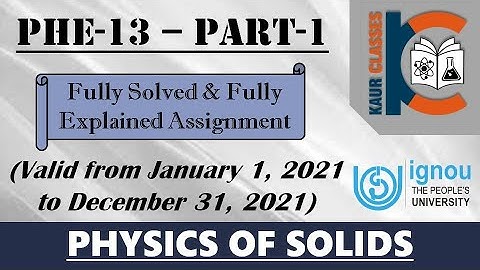 PHE-13 | Part-1 | IGNOU Fully Solved Assignment | Jan 2021 to Dec 2021 | BSC | Physics of Solids |