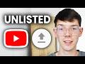 How To Upload Unlisted Video To YouTube - Step By Step