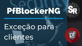 Pfblockerng Criando Lista De Exceção Para Clientes