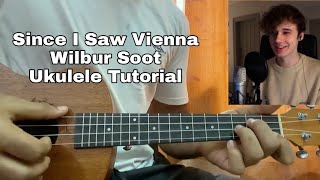 Since I Saw Vienna - Wilbur Soot Ukulele Tutorial Chords Lesson