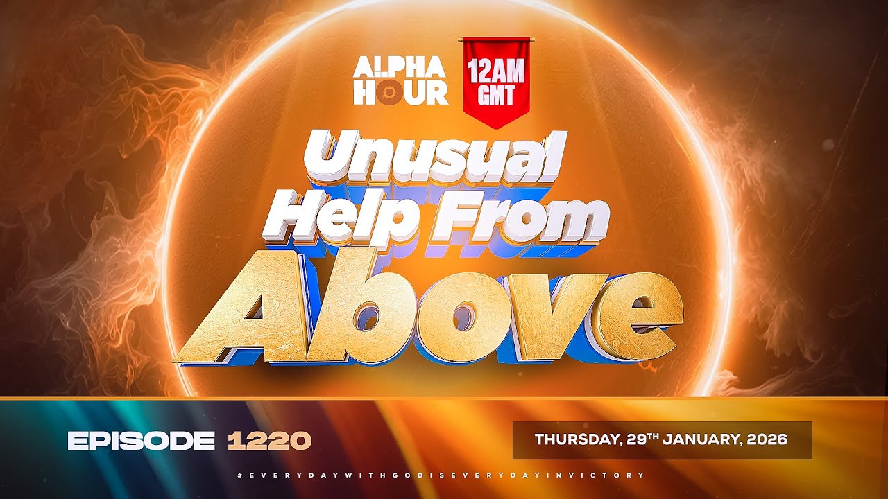 ALPHA HOUR EPISODE 1220 || UNUSUAL HELP FROM ABOVE || THURSDAY 29th JANUARY, 2026