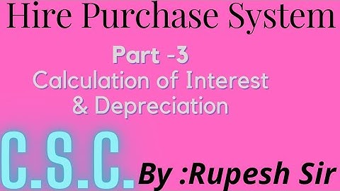 Hire Purchase System (Part 3)-"Calculation of Interest & Depreciation"- For:B.Com.Sem1