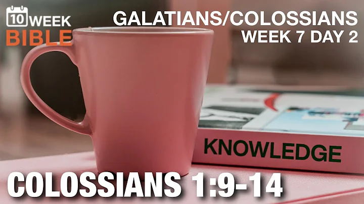 Knowledge of His Will | Colossians 1:9-14 | Week 7 Day 2 Study of Galatians & Colossians