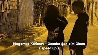 Magomed Kerimov - Gecələr Şahidim Olsun ( speed up) Resimi