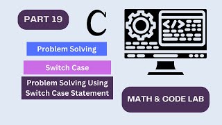 Problem Solving Using Switch Case in C | Math & Code Lab | C Programming Bangla Tutorial | Part 19