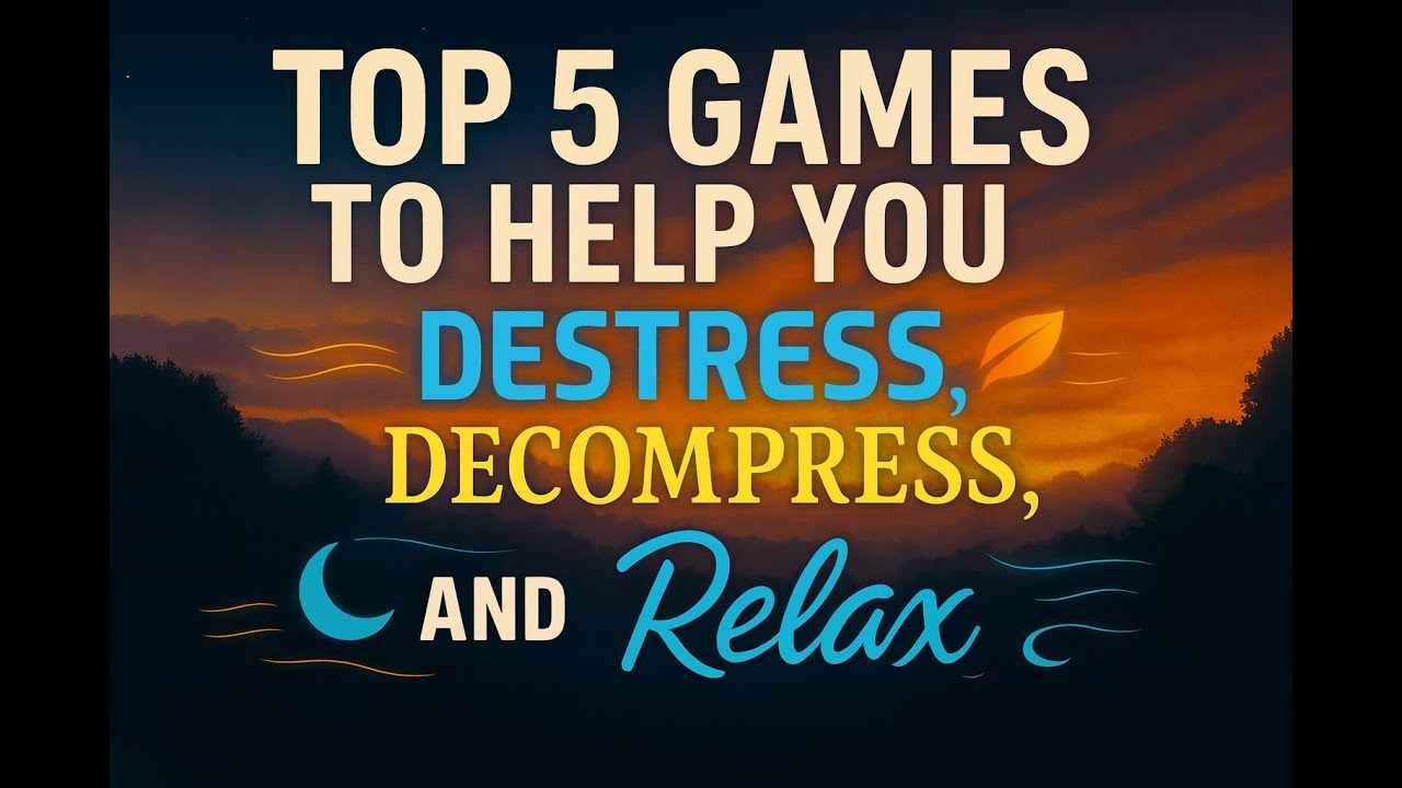 Top 5 Games To Help You Destress, Decompress, and Relax - YouTube