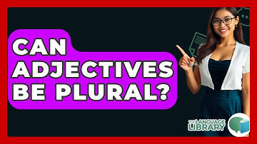Can Adjectives Be Plural? - The Language Library