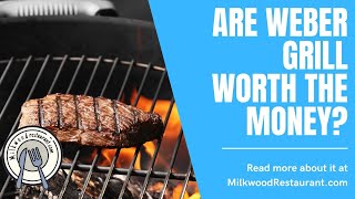Are Weber Grill Worth The Money? 5 Superb Reasons Why It’s Worth To Buy