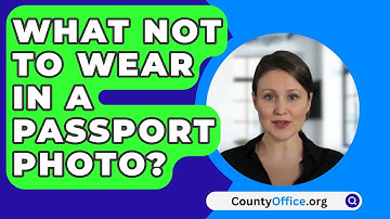 What Not To Wear In A Passport Photo? - CountyOffice.org