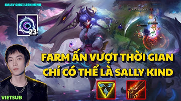 KỶ LỤC FARM ĐỒNG NGUYÊN ẤN VƯỢT THỜI GIAN, SALLY CẦM KINDRED BẮN TAN NÁT TEAM ĐỊCH