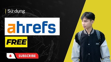 Demo sử dụng Ahrefs Free