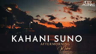 Kahani Suno 2.0 Mashup | Kaifi Khalil | Aftermorning Chillout