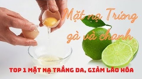 Hướng dẫn làm mặt nạ trứng gà+ chanh, top 1 mặt nạ SIÊU TRẮNG DA/ Phạm T Minh Lý