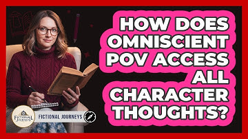 How Does Omniscient POV Access All Character Thoughts?
