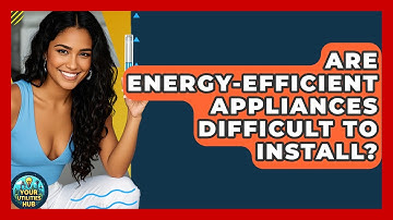 Are Energy-efficient Appliances Difficult To Install? - Your Utilities Hub