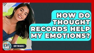 How Do Thought Records Help My Emotions? - CBT for Gen Z