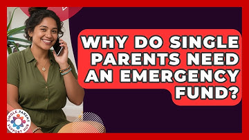 Why Do Single Parents Need An Emergency Fund? - Single Parent Support Hub
