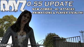 DayZ Standalone: 0.55 Update; New Zombie - AI, Attacks, Animations & Player Stealth! (0.55 Exp #2)