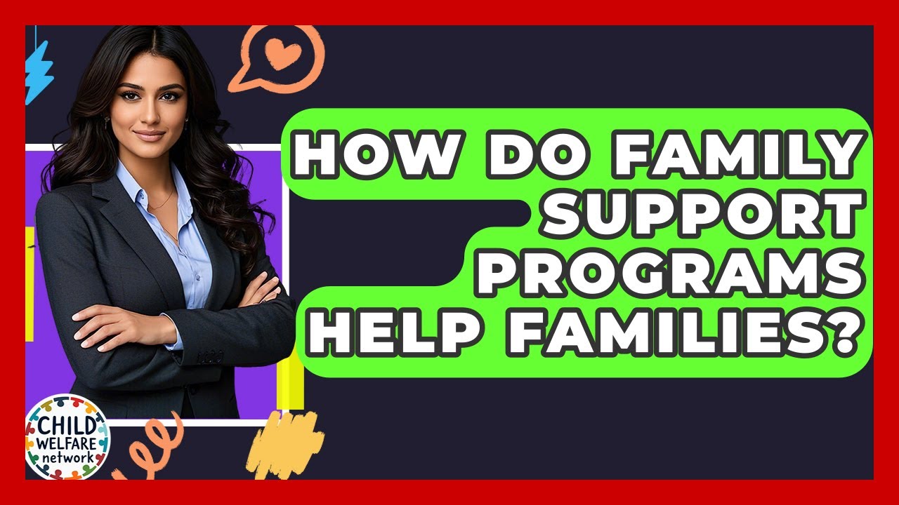 How Do Family Support Programs Help Families? - Child Welfare Network
