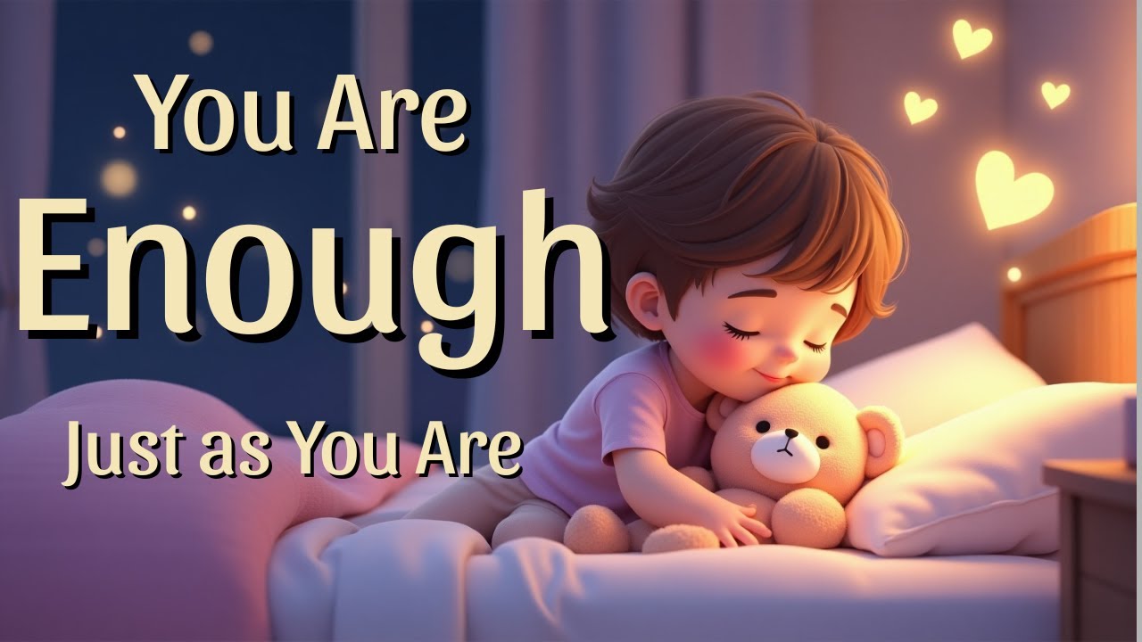 💖You Are Already Enough – Gentle Affirmations for Kids Who Need Love Just As They Are.