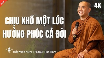 Học Cách Chịu Đựng Khổ Để Tận Hưởng Phúc Lành Cả Đời – Thầy Minh Niệm