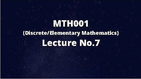 MTH001 (Elementary/Discrete Mathematics) Lecture No.7 (Sets Continued)