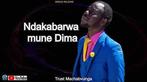 Ndakabarwa mune Dima  - Trust Machabvunga