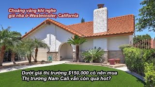 Choáng váng khi nghe giá nhà ở Westminster, California | Dưới giá thị trường $150,000 có nên mua?