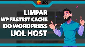 Como limpar o Cache do WP Fastest Cache do WordPress na Uol host – rápido e fácil – 2022