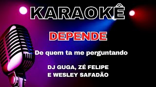 KARAOKE DEPENDE - DJ GUGA, ZÉ FELIPE E WESLEY SAFADÃO - PLAYBACK