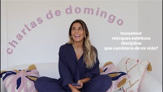 CHARLAS DE DOMINGOS!  house tour, retoques estéticos, it's lava, exceso de deporte?