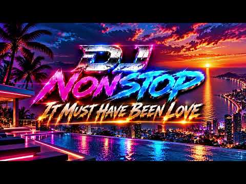 DJ Nonstop - It Must Have Been Love (ReMix)