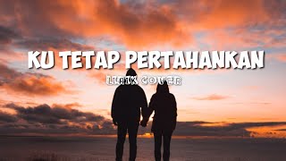 Download Lagu Lirik Lagu Kutetap Pertahankan || Ziell Ferdian (Cover) MP3