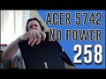#258 Acer 5742 No power on after attempted fan clean