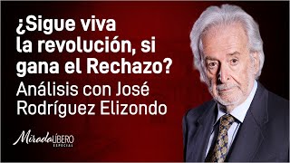 ¿Sigue viva la revolución, si gana el Rechazo? Análisis con José Rodriguez Elizondo