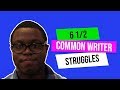 6 1/2 Common Writer Struggles and How to Overcome Them