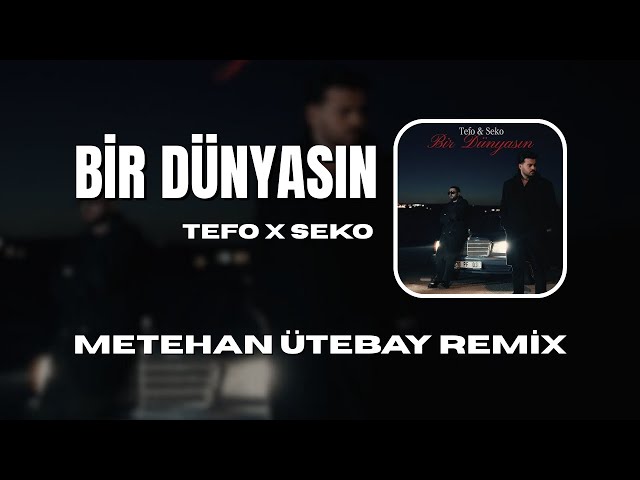 Tefo & Seko - Bir Dünyasın (Metehan Ütebay Remix)
