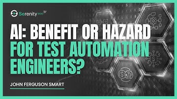 Is AI A Benefit Or A Hazard For Test Automation Engineers? | John Ferguson Smart