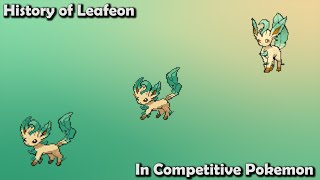 How GOOD was Leafeon ACTUALLY? - History of Leafeon in Competitive Pokemon (Gens 4-7)