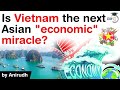 Rapid economic growth in Vietnam - Is Vietnam the next Asian ECONOMIC miracle? #UPSC #IAS