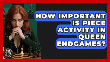 How Important Is Piece Activity In Queen Endgames? - The Chess Codex