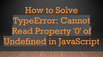 How to Solve TypeError: Cannot Read Property 
