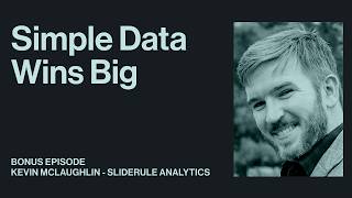 Prioritizing Core Metrics Before Optimizing | Kevin McLaughlin | SlideRule Analytics | Bonus Episode